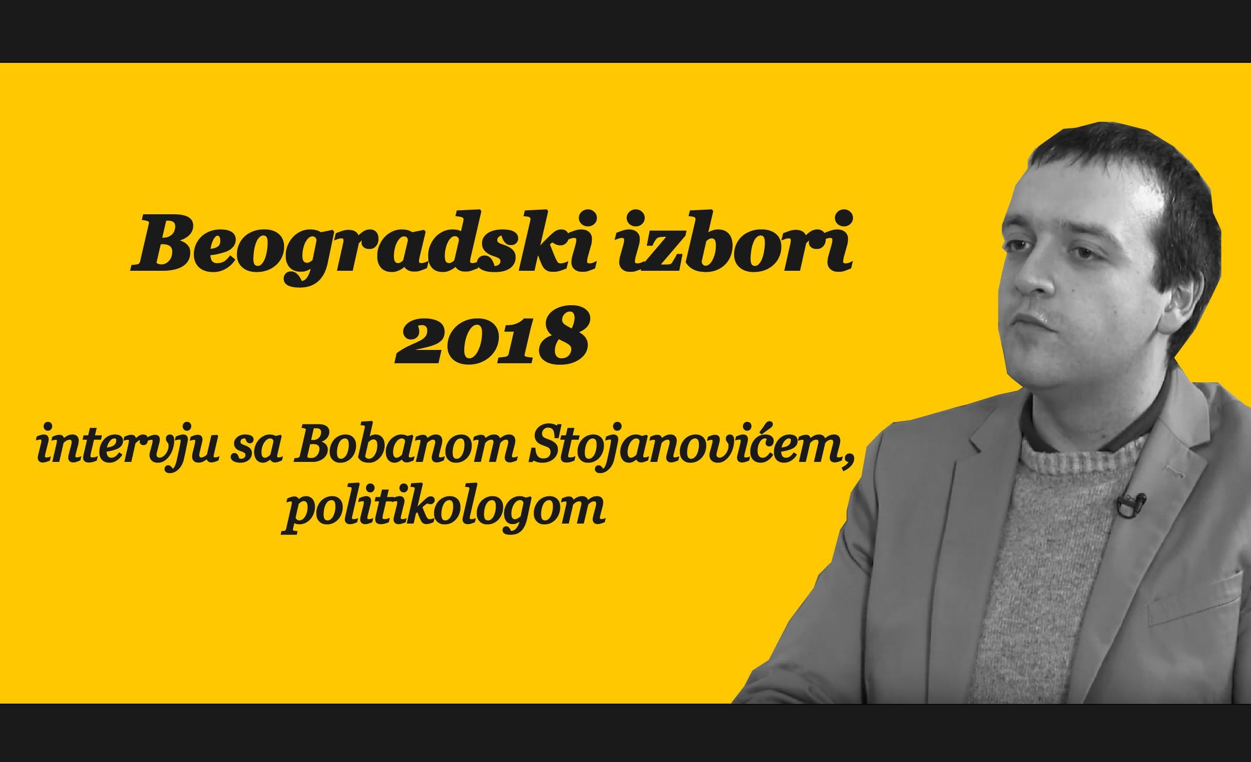 Beogradski izbori 2018 – intervju sa Bobanom Stojanovićem